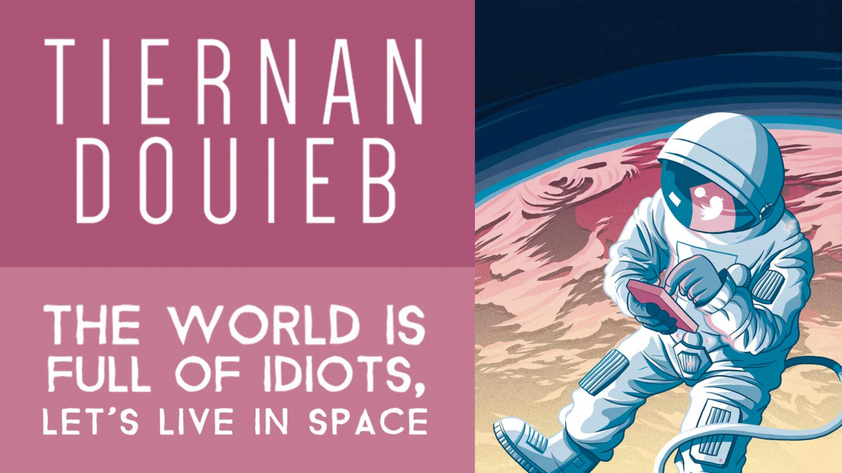 Tiernan Douieb – The World Is Full Of Idiots, Let’s Live In Space Filming